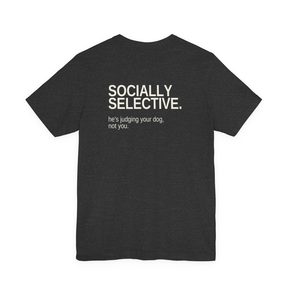 Socially Selective. Unisex T-Shirt – Dark Colours