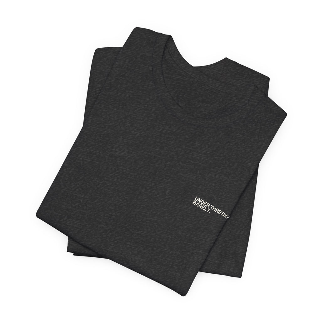 Under Threshold. Barely. Unisex T-Shirt – Dark Colours