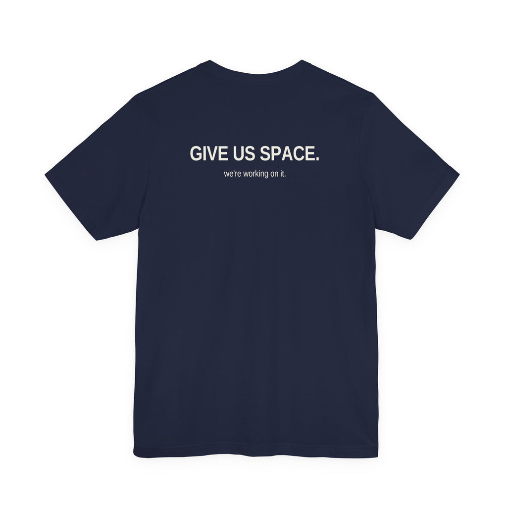 Give Us Space. Unisex T-Shirt – Dark Colours