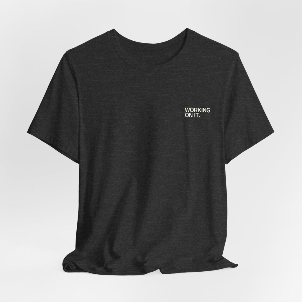 Working On It. Unisex T-Shirt – Dark Colours