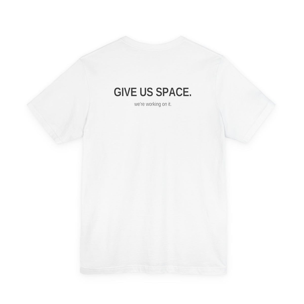 Give Us Space. Unisex T-Shirt