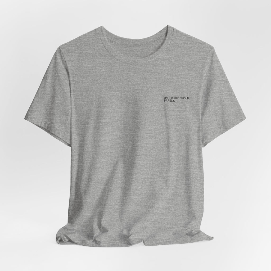 Under Threshold. Barely. Unisex T-Shirt