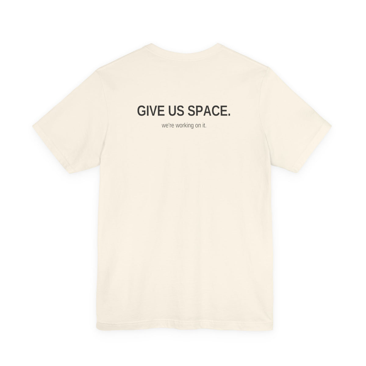 Give Us Space. Unisex T-Shirt
