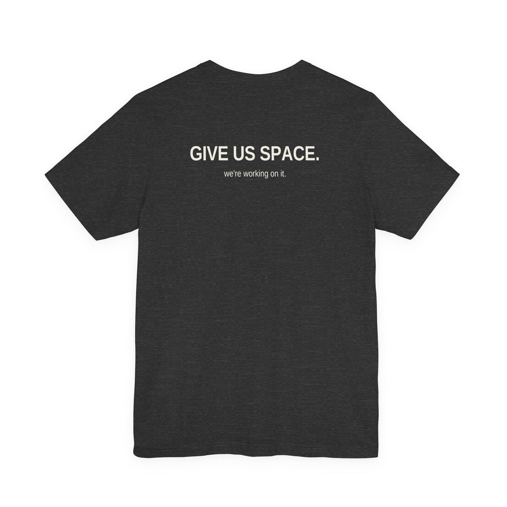 Give Us Space. Unisex T-Shirt – Dark Colours