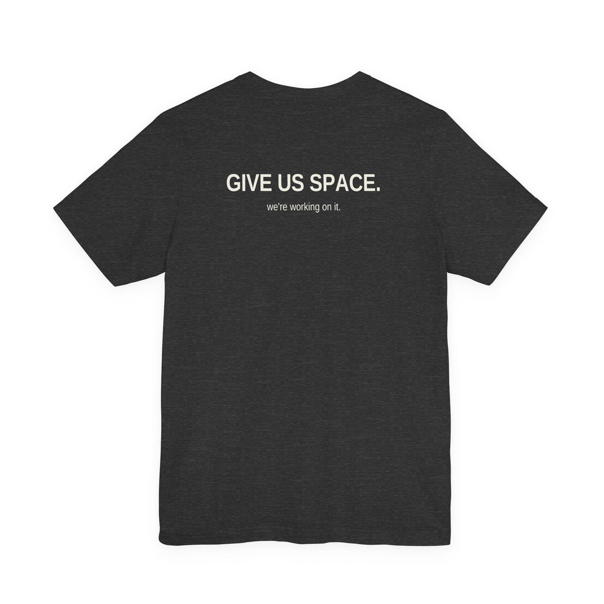 Give Us Space. Unisex T-Shirt – Dark Colours