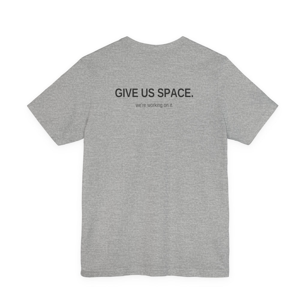 Give Us Space. Unisex T-Shirt